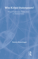 Who Killed Shakespeare: What's Happened to English Since the Radical Sixties 0415930103 Book Cover