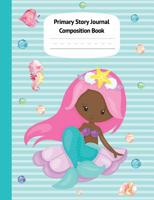 Mermaid Aril Primary Story Journal Composition Book: Grade Level K-2 Draw and Write, Dotted Midline Creative Picture Notebook Early Childhood to Kindergarten (Fantasy Ocean Watercolor Series) 1079512403 Book Cover