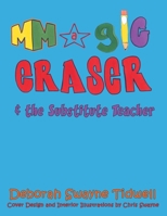 Magic Eraser: & the Substitute Teacher 1434381072 Book Cover