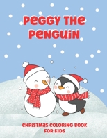 Peggy The Penguin Christmas Coloring Book for Kids: Cute Simple And Easy Coloring Pages for Toddlers|Christmas Holiday Gift B09DMXKG52 Book Cover