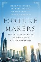 Fortune Makers: The Leaders Creating China's Great Global Companies 1610396588 Book Cover