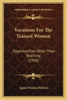 Vocations For The Trained Woman: Opportunities Other Than Teaching 1164180622 Book Cover