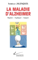 La maladie d'alzheimer: Repérer - Expliquer - Soigner (Société) 2012354394 Book Cover