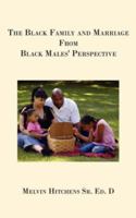 The Black Family and Marriage From Black Males' Perspective 1425986013 Book Cover