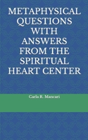 METAPHYSICAL QUESTIONS WITH ANSWERS FROM THE SPIRITUAL HEART CENTER B08ZD4MV2H Book Cover