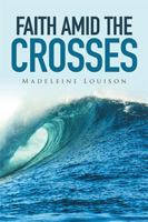 Faith Amid the Crosses 1514437902 Book Cover