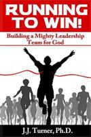 Running To Win!: Building A Mighty Leadership Team For God 1494842076 Book Cover