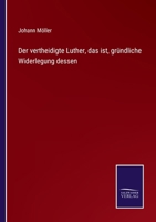 Der vertheidigte Luther, das ist, gründliche Widerlegung dessen 3375060629 Book Cover