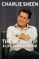 Charlie Sheen: The Memoir of A Life In Hollywood B0FMP4S7NP Book Cover
