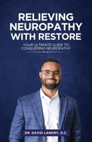 Relieving Neuropathy With RESTORE: Your Ultimate Guide to Conquering Neuropathy B0F47H2KYR Book Cover