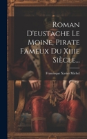 Roman D'eustache Le Moine, Pirate Fameux Du Xiiie Siècle... 1021879762 Book Cover