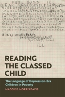 Reading the Classed Child: The Language of Depression-Era Children in Poverty 0820375608 Book Cover