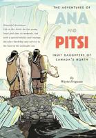 The Adventures of Ana and Pitsi: Inuit Daughters of Canada's North 1525519042 Book Cover