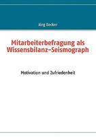 Mitarbeiterbefragung als Wissensbilanz-Seismograph: Motivation und Zufriedenheit 3837050858 Book Cover