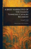 A BRIEF NARRATIVE OF THE Fourth Tennessee Cavalry Regiment 1023402041 Book Cover