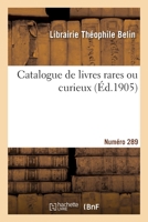 Catalogue de livres rares ou curieux. Numéro 289 2329643446 Book Cover