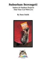 Suburban Serengeti: Indoor & Outdoor Projects That Your Cat Will Love 1495280187 Book Cover