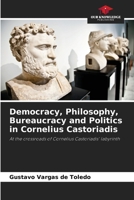 Democracy, Philosophy, Bureaucracy and Politics in Cornelius Castoriadis 6208248787 Book Cover