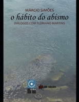 O H?bito Do Abismo : Di?logos Com Floriano Martins 1728963907 Book Cover