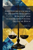 Die Entstehungsgeschichte Des Entwurfes Eines BÃ1/4rgerlichen Gesetzbuches FÃ1/4r Das Deutsche Reich (German Edition) 1023826755 Book Cover