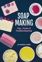 Soapmaking Tips Tricks and Troubleshooting 1986999807 Book Cover