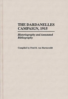 The Dardanelles Campaign, 1915: Historiography and Annotated Bibliography 0313293872 Book Cover