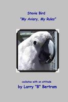 Stevie Bird: My Aviary, My Rules 0983170371 Book Cover