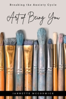 Art of Being You: Breaking the Anxiety Cycle B0C13YCP6D Book Cover