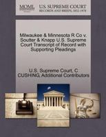 Milwaukee & Minnesota R Co v. Soutter & Knapp U.S. Supreme Court Transcript of Record with Supporting Pleadings 1244972762 Book Cover