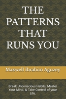 THE PATTERNS THAT RUNS YOU: Break Unconscious Habits, Master Your Mind, & Take Control of your Life. (UNLOCKED:) B0GWPVPT1C Book Cover