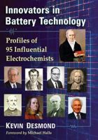 Innovators in Battery Technology: Profiles of 95 Influential Electrochemists 0786499338 Book Cover