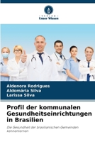 Profil der kommunalen Gesundheitseinrichtungen in Brasilien: Die Gesundheit der brasilianischen Gemeinden kennenlernen (German Edition) 6203903477 Book Cover