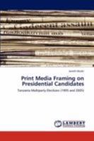 Print Media Framing on Presidential Candidates: Tanzania Multiparty Elections 3846592935 Book Cover