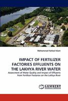IMPACT OF FERTILIZER FACTORIES EFFLUENTS ON THE LAKHYA RIVER WATER: Assessment of Water Quality and Impact of Effluents from Fertilizer Factories on the Lakhya River 3844322787 Book Cover