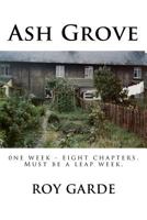 Ash Grove: One Week, Eight Chapters (must be a leap week) 1544989113 Book Cover