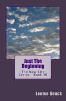 Just The Beginning: The New Life Series Book 10 1943984093 Book Cover