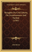 Thoughts on Civil Liberty, on Licentiousness and Faction 0548578834 Book Cover