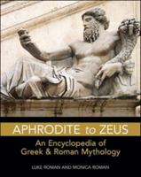 Aphrodite to Zeus: An Encyclopedia of Greek & Roman Mythology 0816083630 Book Cover