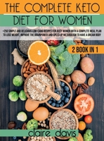 The Complete Keto diet for Women: +250 Simple and Delicious Low-Carb Recipes for Busy Women With a Complete Meal Plan To Lose Weight, Improve The Brainpower and Speed Up Metabolism To Have a Dream Bod 180306305X Book Cover