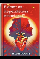 É amor ou dependência? (Portuguese Edition) B0DTKM46HJ Book Cover