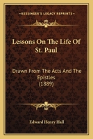 Lessons On the Life of St. Paul: Drawn From the Acts and the Epistles 1104778726 Book Cover