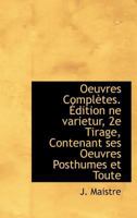 Oeuvres Complètes. Édition ne varietur, 2e Tirage, Contenant ses Oeuvres Posthumes et Toute 1115349147 Book Cover
