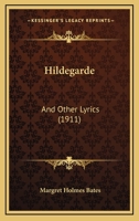Hildegarde, and Other Lyrics 1166936023 Book Cover