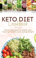 Keto Diet Cookbook: Simply Recipes for Eating Well, Staying Healthy and Losing Weight 1803358815 Book Cover