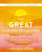 The GREAT Morning Revolution Bible Study Guide plus Streaming Video: Six Spiritual Practices to Unlock GREAT Mornings 0310171830 Book Cover