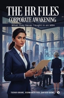 The HR Files - Corporate Awakening: What they never taught in an MBA B0GTBF3XXN Book Cover