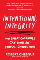 Intentional Integrity: How Smart Companies Can Lead an Ethical Revolution – and Why That's Good for All of Us 1529048842 Book Cover