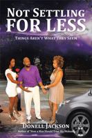 Not Settling for Less: Things Aren't What They Seem 152450341X Book Cover