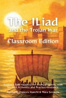 The Iliad and the Trojan War Classroom Edition: Homer’s Epic Adapted for Young Readers, with Student Activities and Teacher Guidance (Classical Epics for the Classroom) B0GRN5Z7L9 Book Cover