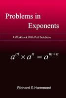 Problems In Exponents: Exponential Equations and Inequalities (From Zero to Math Olympiad Contest Level) 1799085503 Book Cover